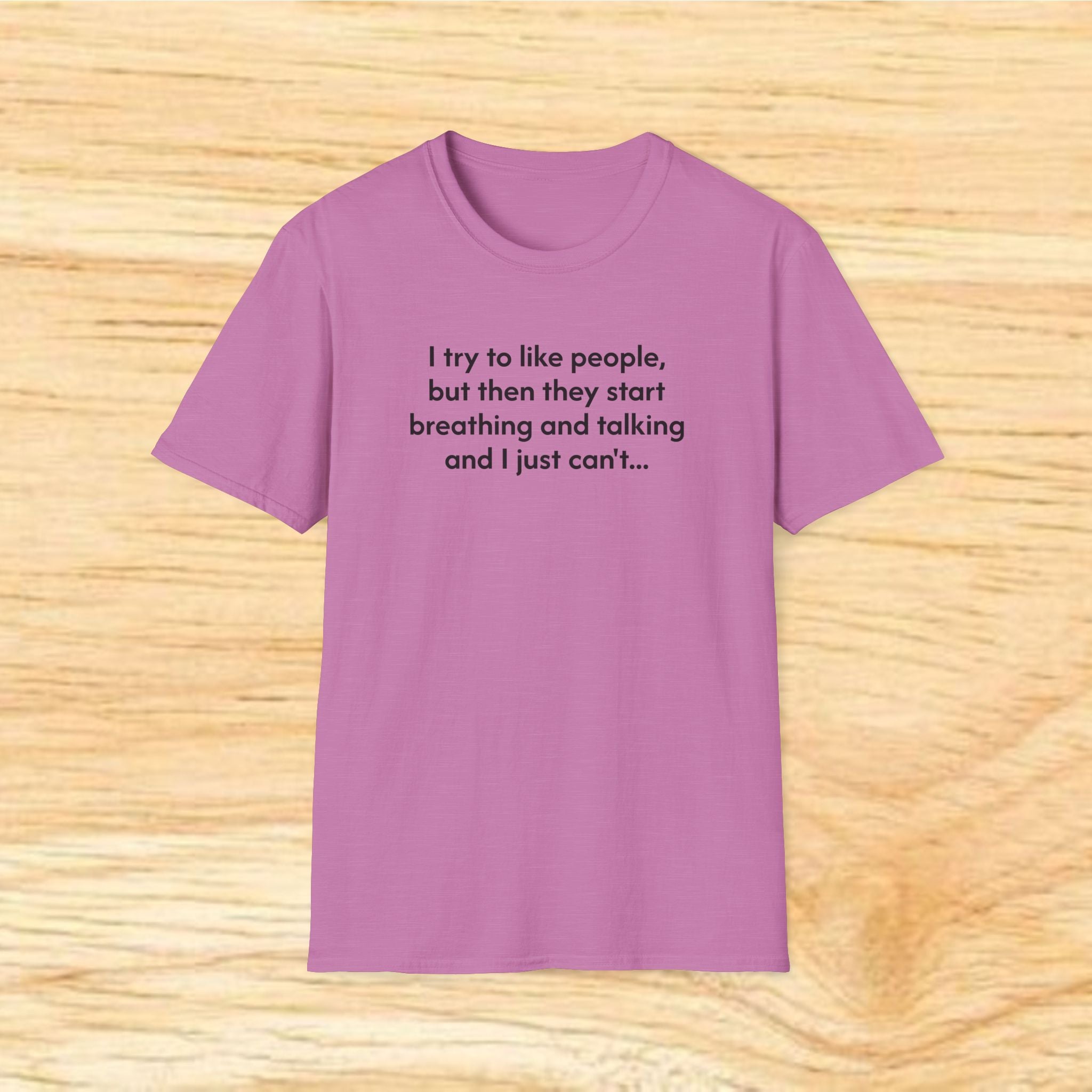I try to like people... - Sarcastic Unisex Softstyle T-Shirt