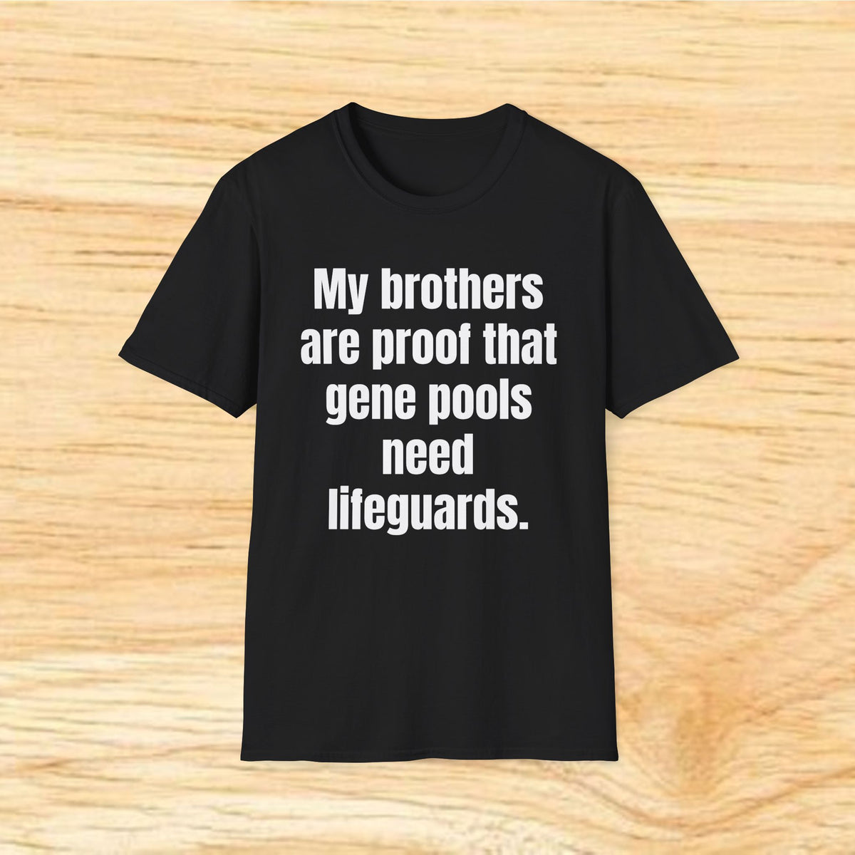 My brothers are proof the gene pools need lifeguards. T-Shirt