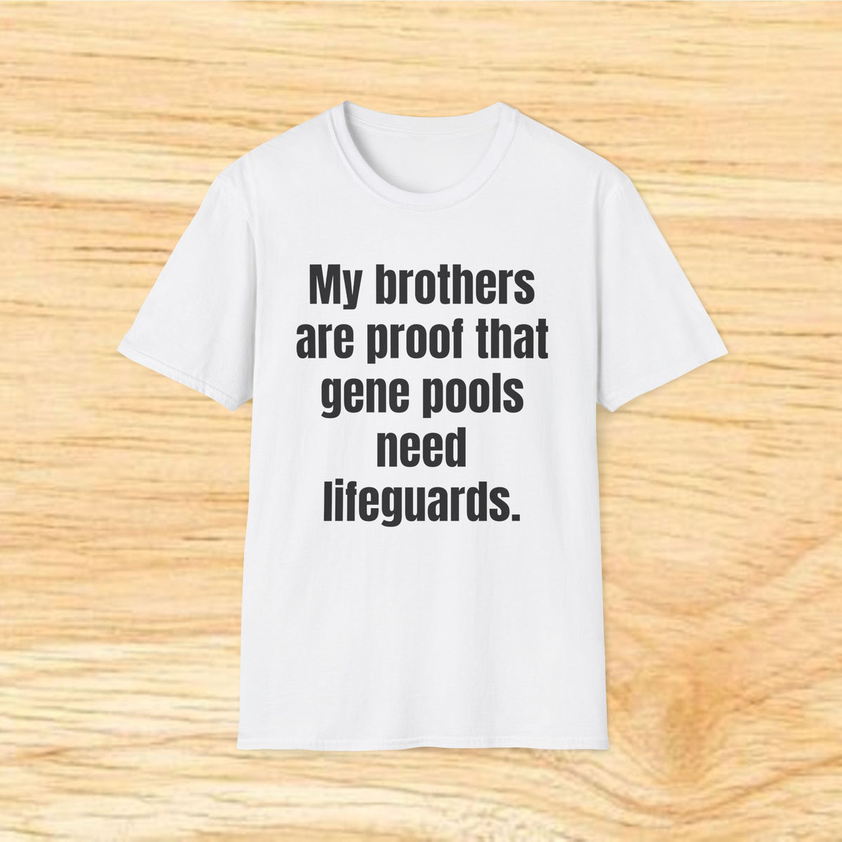My brothers are proof the gene pools need lifeguards. T-Shirt