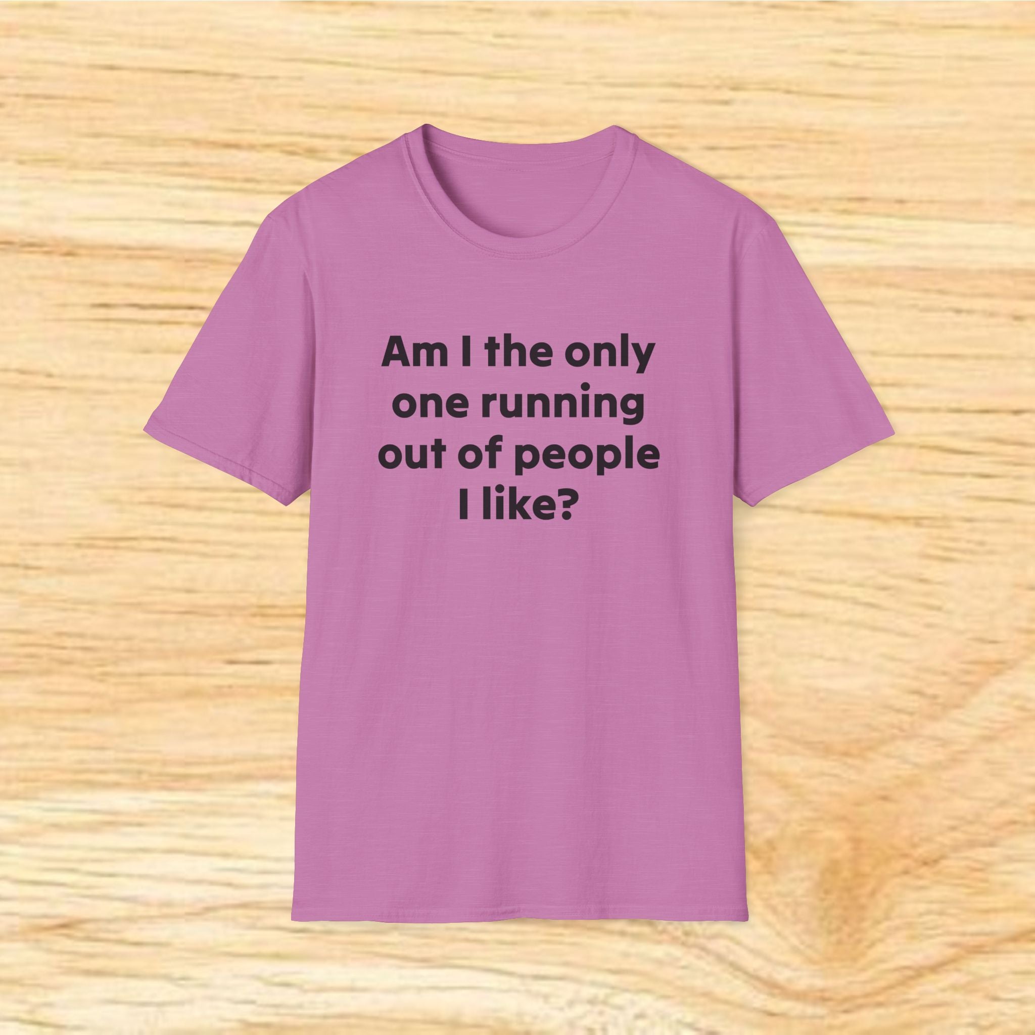 "Am I the only one running out of people I like?" Funny Sarcastic Graphic Tee