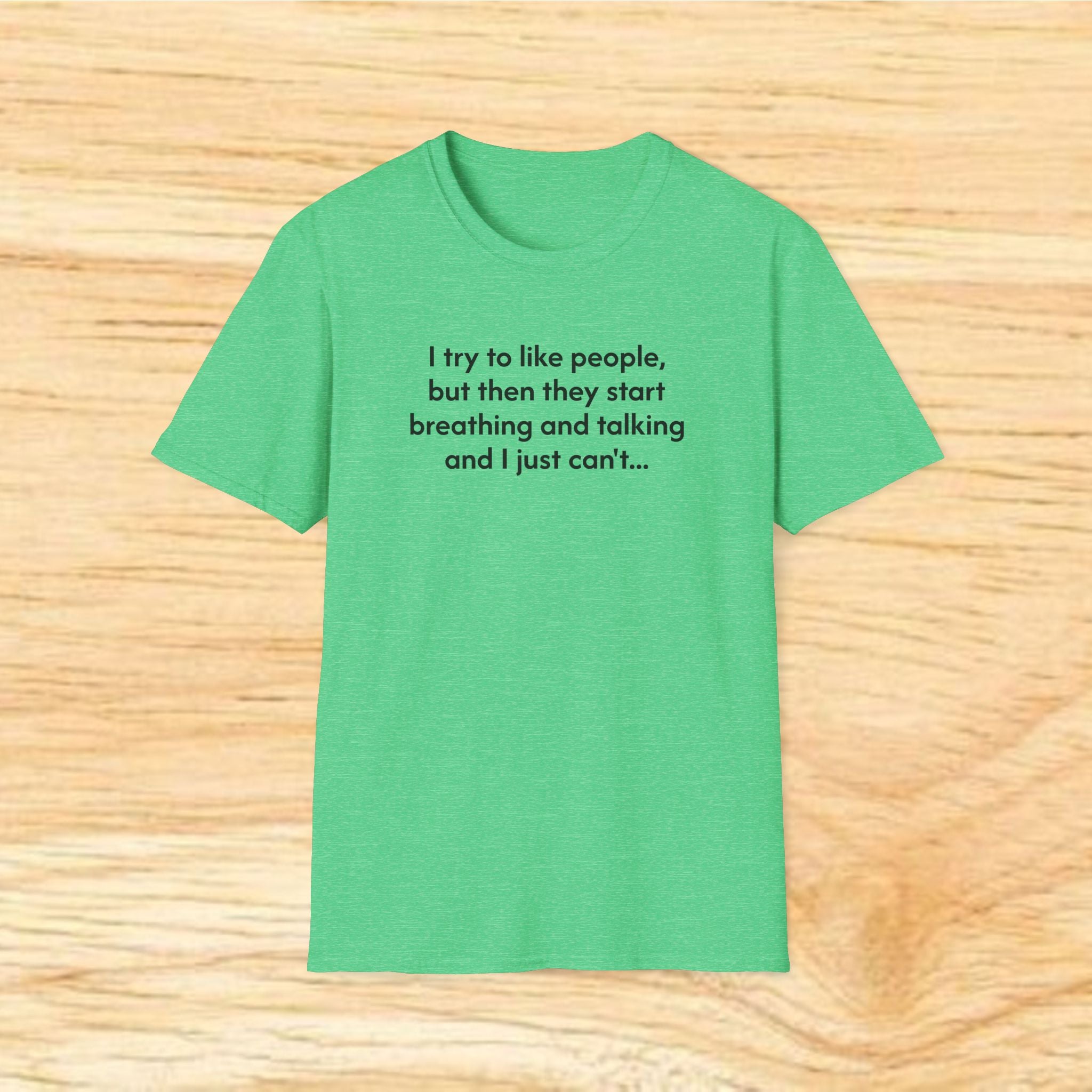 I try to like people... - Sarcastic Unisex Softstyle T-Shirt