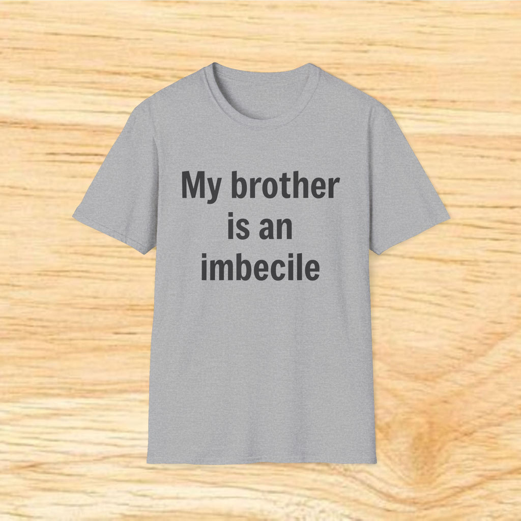 "My brother is an imbecile" Funny Sibling Joke Tee