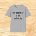 "My brother is an imbecile" Funny Sibling Joke Tee