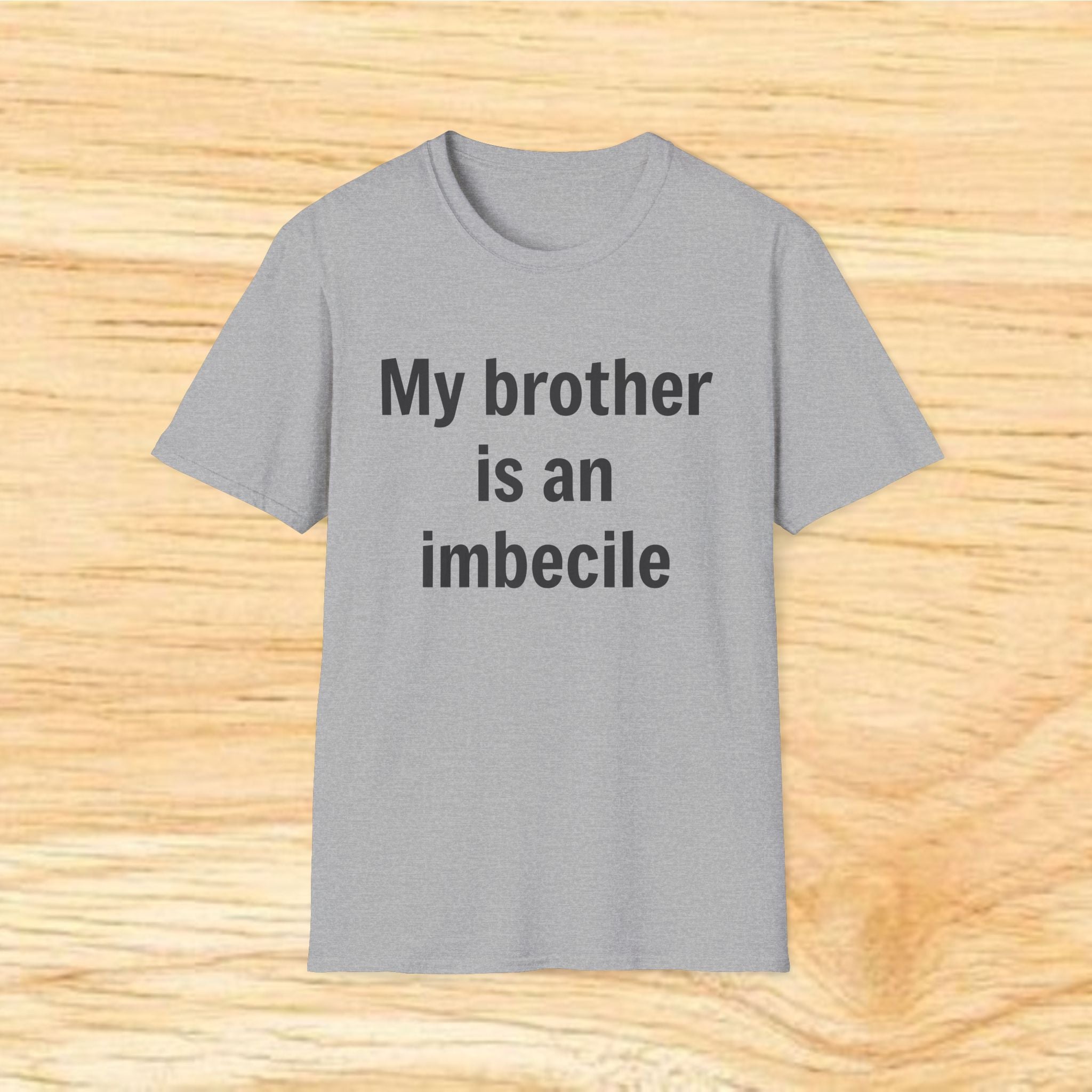 "My brother is an imbecile" Funny Sibling Joke Tee