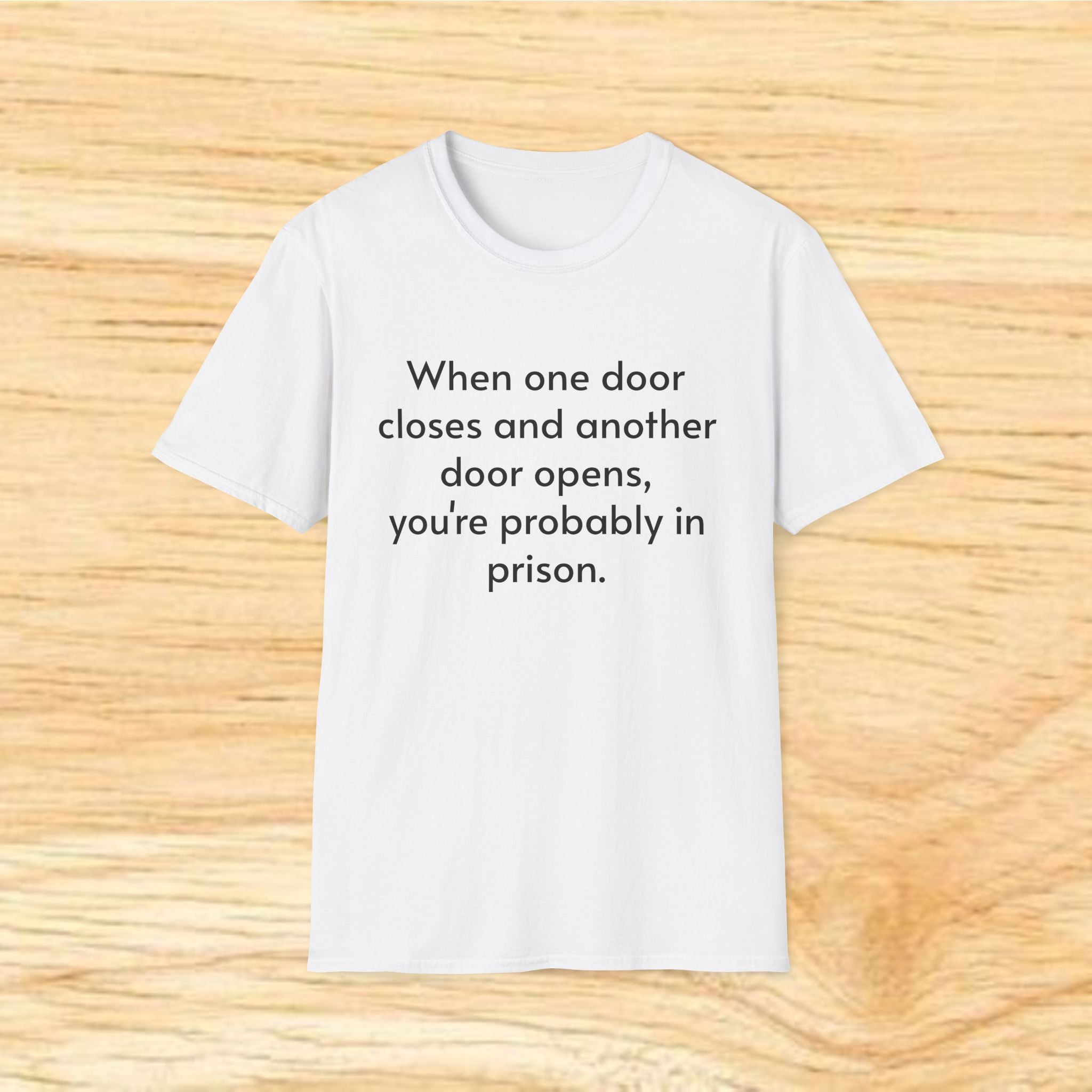 "When One Door Closes and Another Door Opens, You’re Probably in Prison" Funny Quote Tee