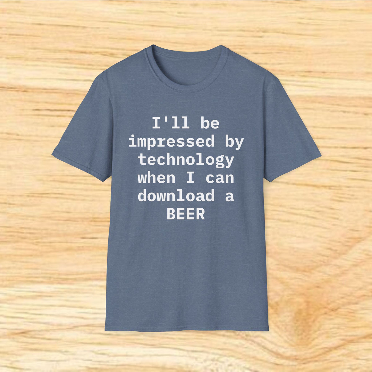 I'll Be Impressed By Technology When I Can Download A Beer T-Shirt