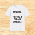 Brothers.. Fighting Is Our Love Language T-Shirt