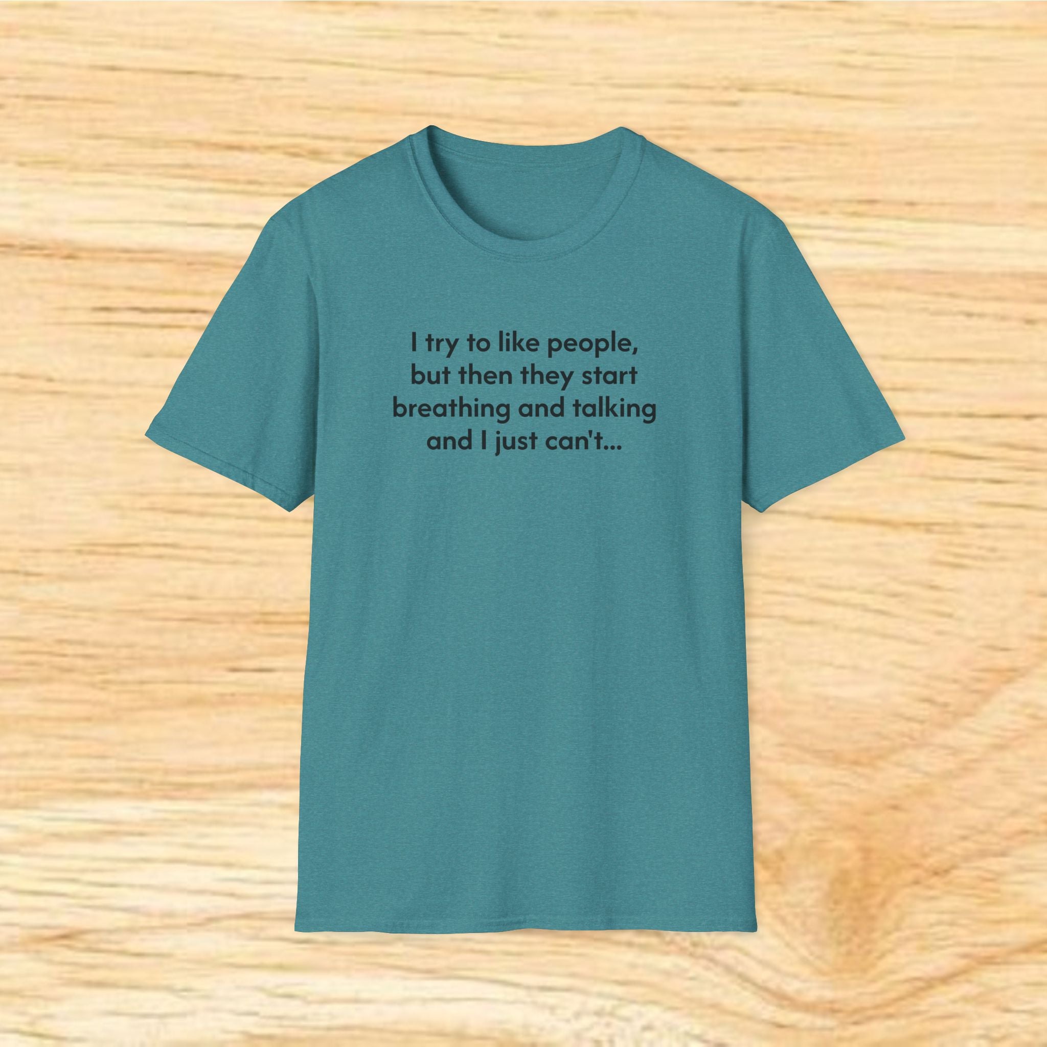 I try to like people... - Sarcastic Unisex Softstyle T-Shirt