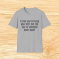 "I know you're trying your best, but can you try someone else's best?" - Sarcastic Quote T-Shirt
