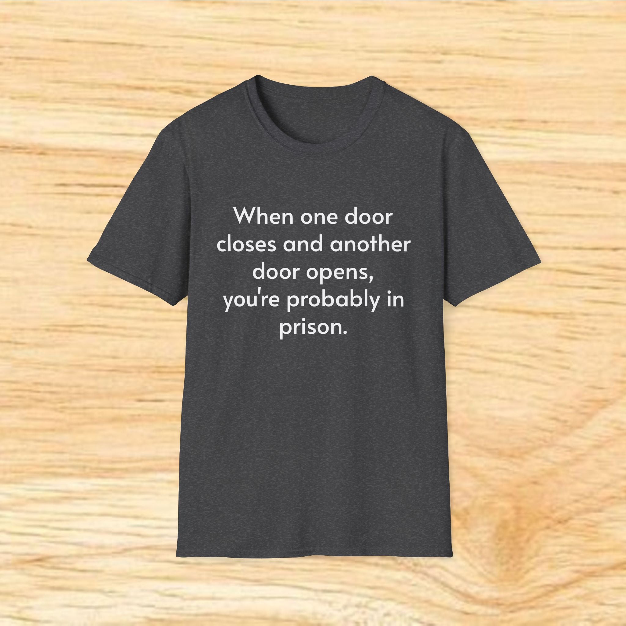 "When One Door Closes and Another Door Opens, You’re Probably in Prison" Funny Quote Tee