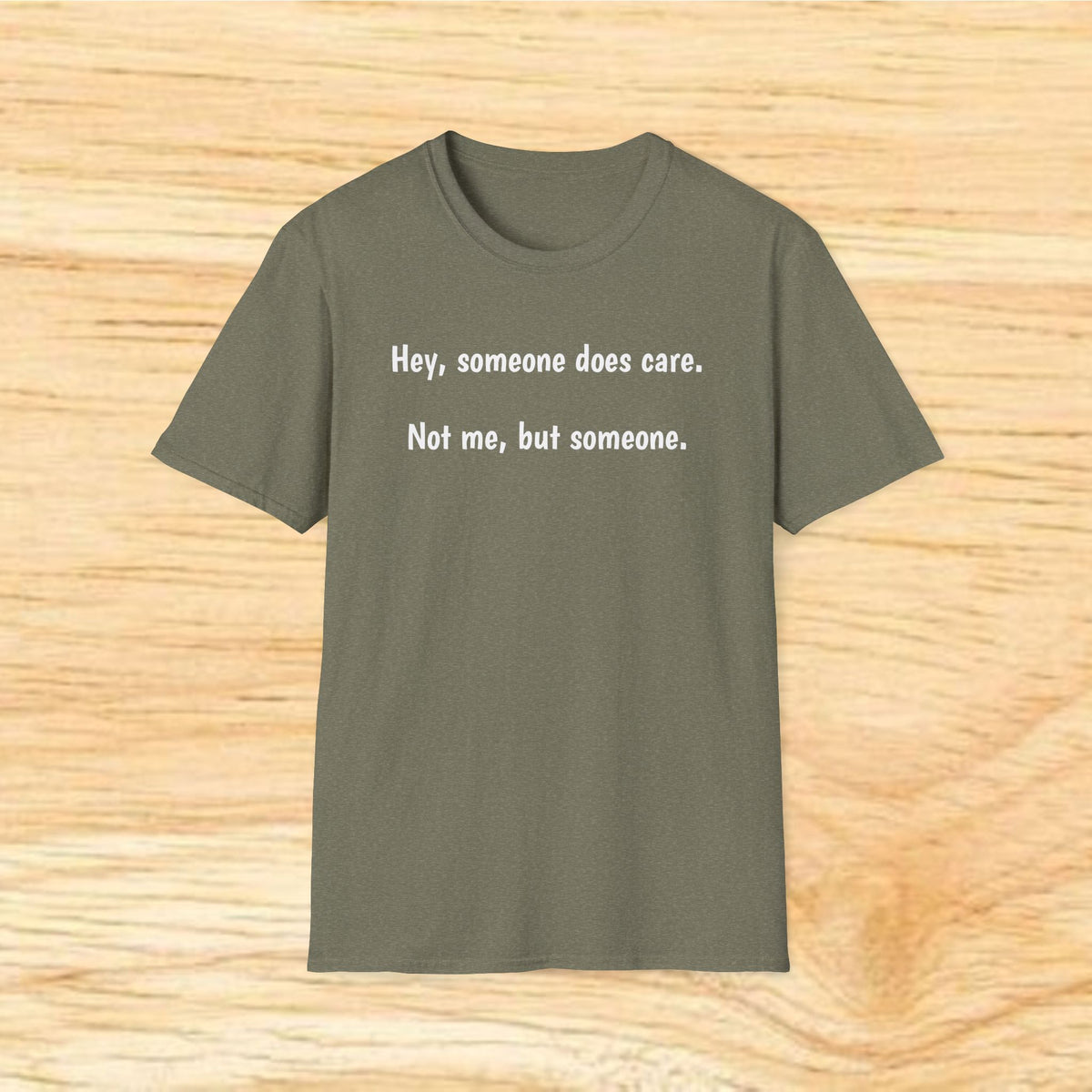 “Hey, someone does care. Not me, but someone.” – Minimalist Sarcastic Tee