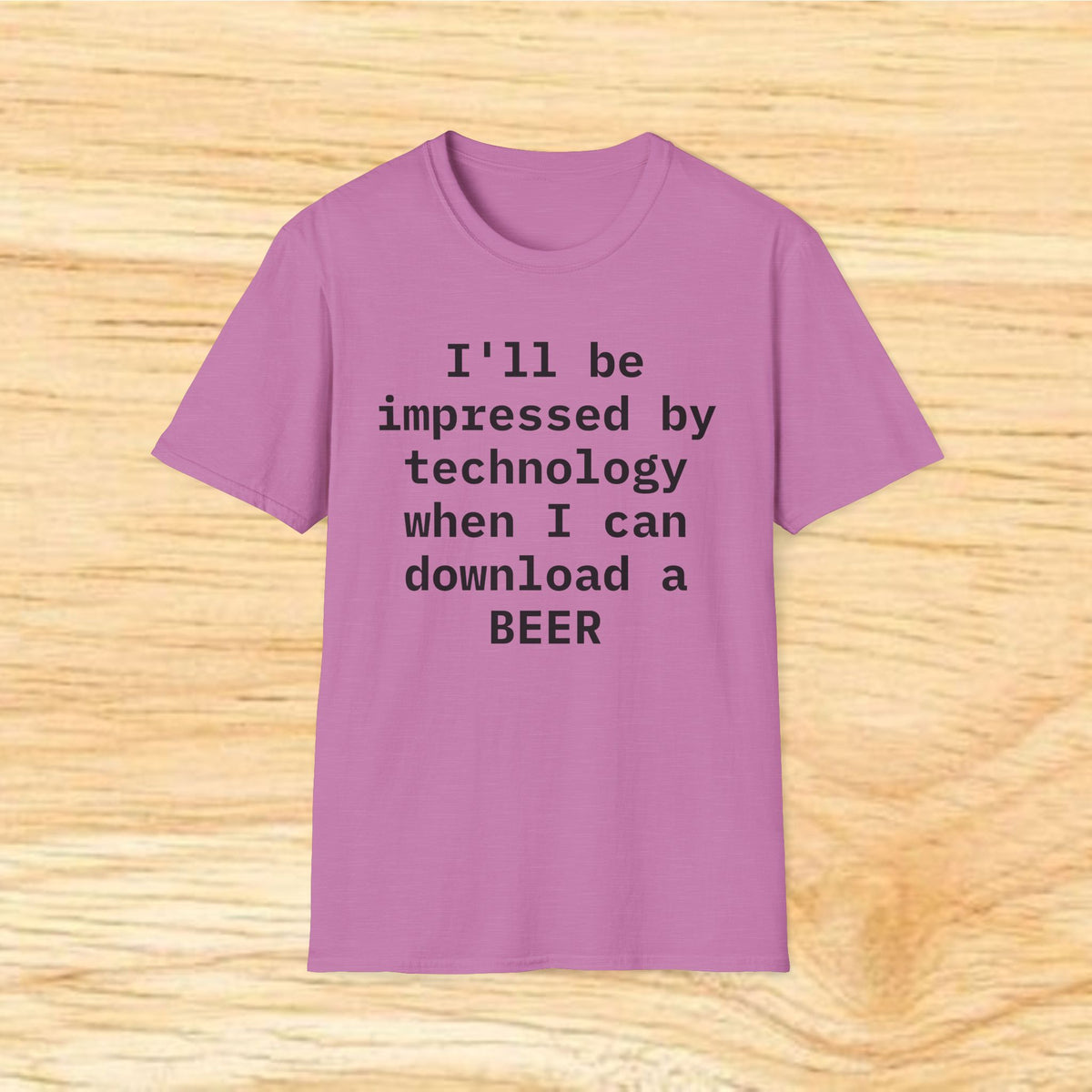 I'll Be Impressed By Technology When I Can Download A Beer T-Shirt