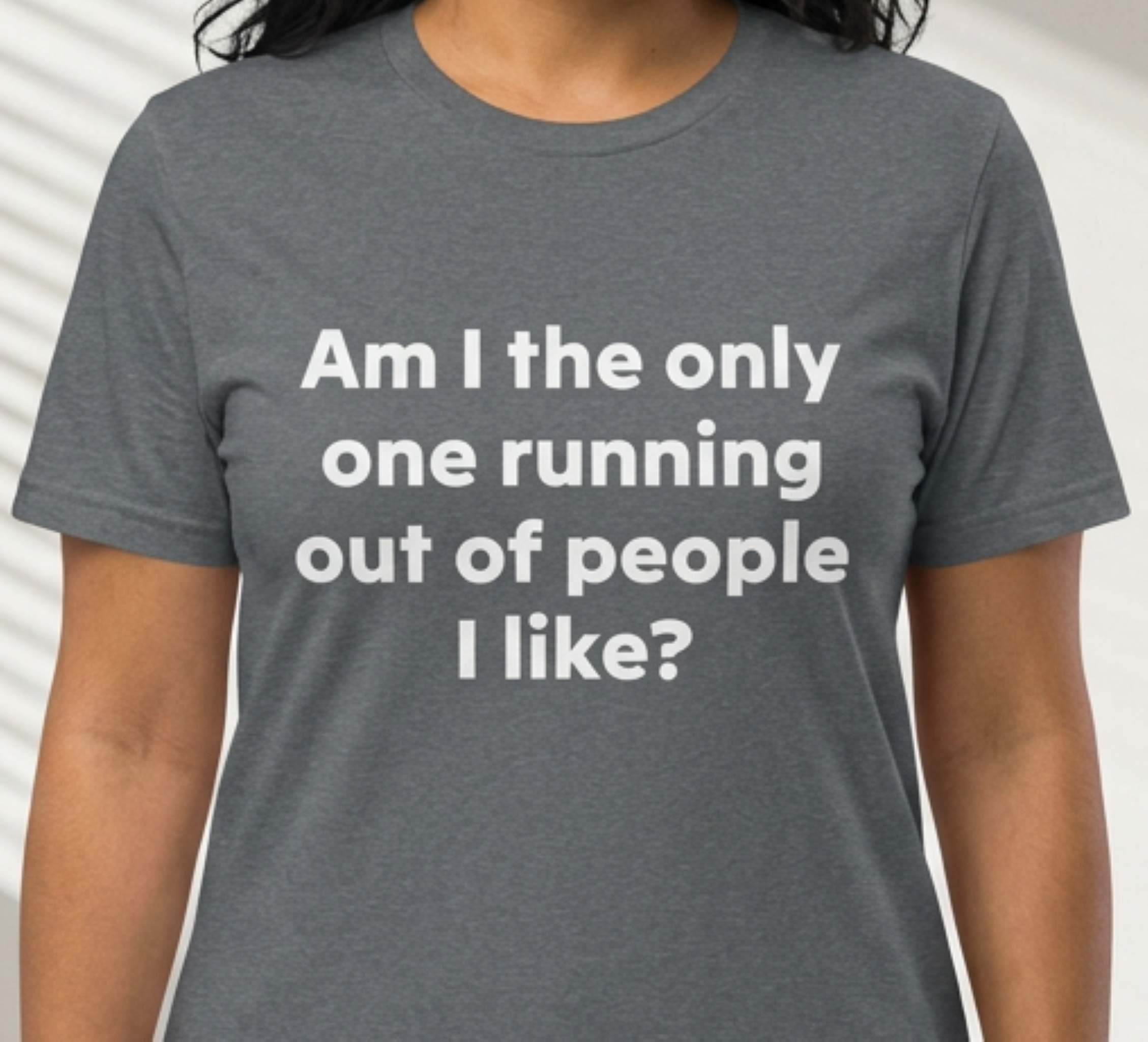 "Am I the only one running out of people I like?" Funny Sarcastic Graphic Tee