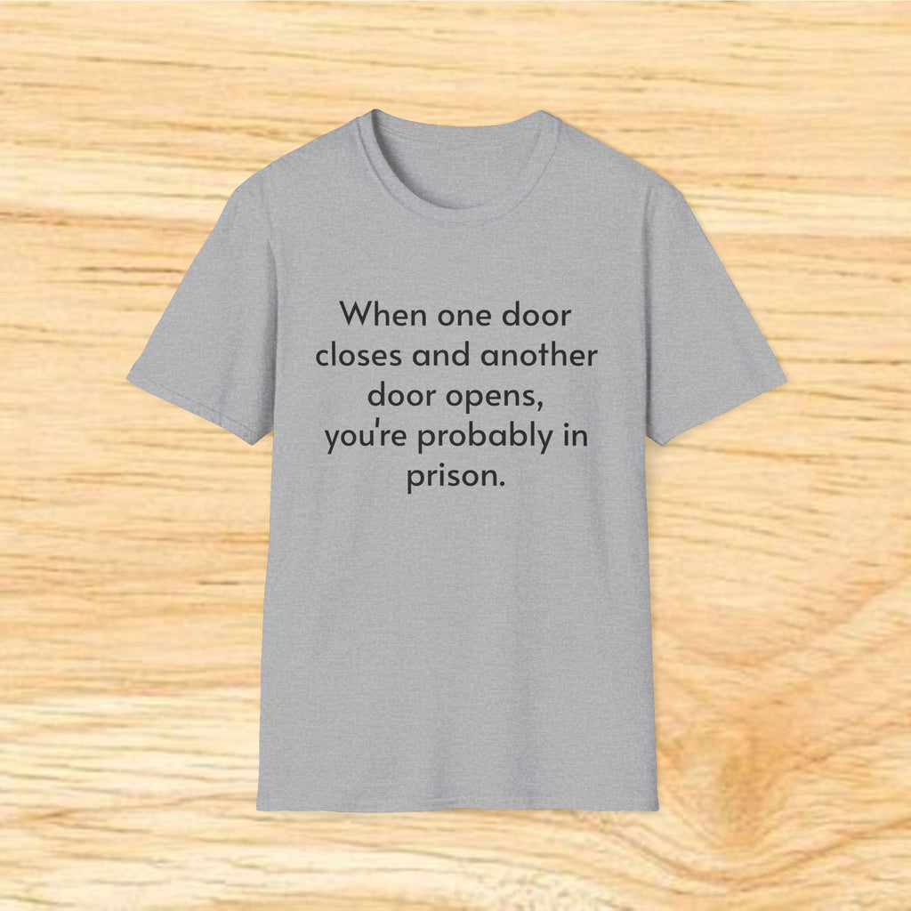 "When One Door Closes and Another Door Opens, You’re Probably in Prison" Funny Quote Tee