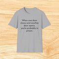 "When One Door Closes and Another Door Opens, You’re Probably in Prison" Funny Quote Tee