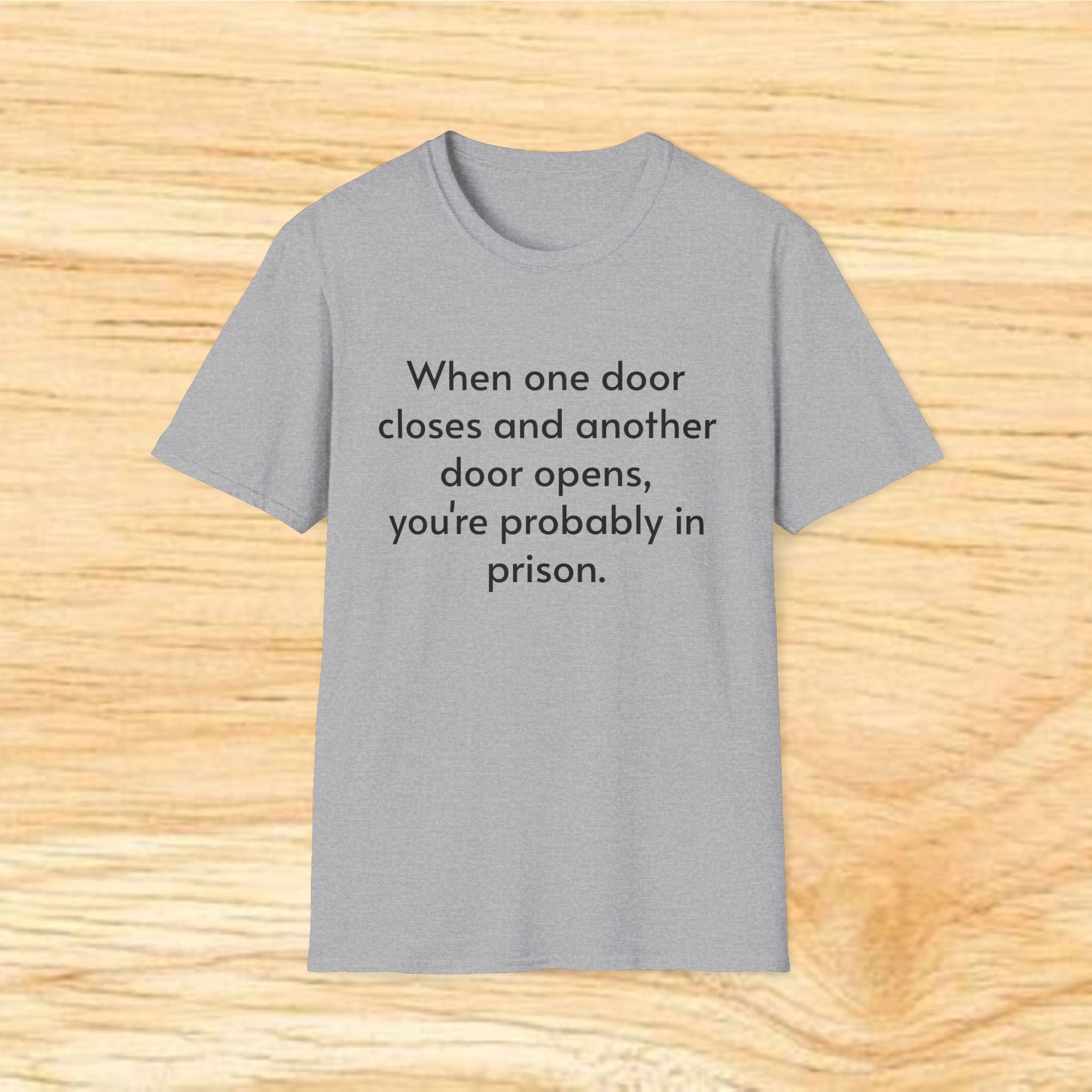 "When One Door Closes and Another Door Opens, You’re Probably in Prison" Funny Quote Tee