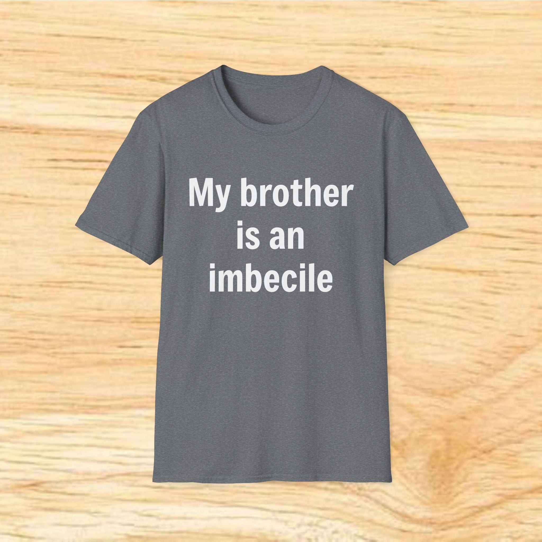 "My brother is an imbecile" Funny Sibling Joke Tee