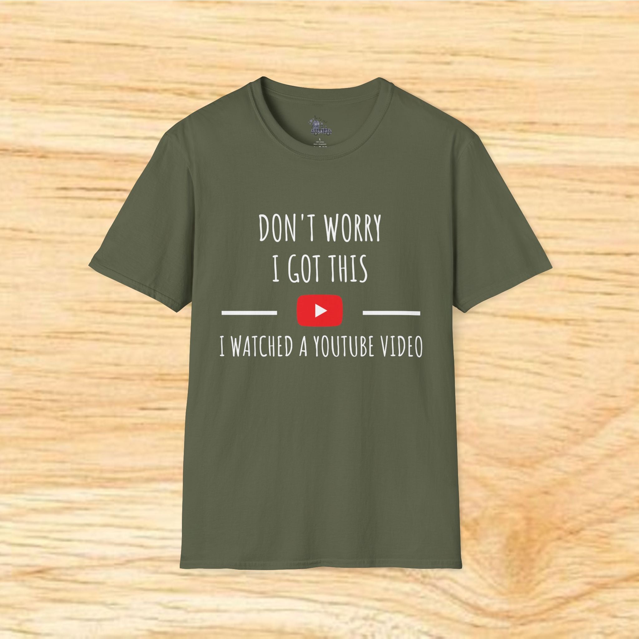 Don't Worry I Got This I Watched A YouTube Video T-Shirt | Funny DIY Tee
