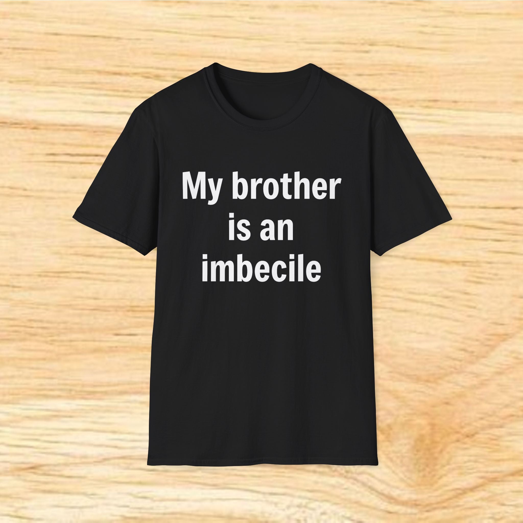 "My brother is an imbecile" Funny Sibling Joke Tee
