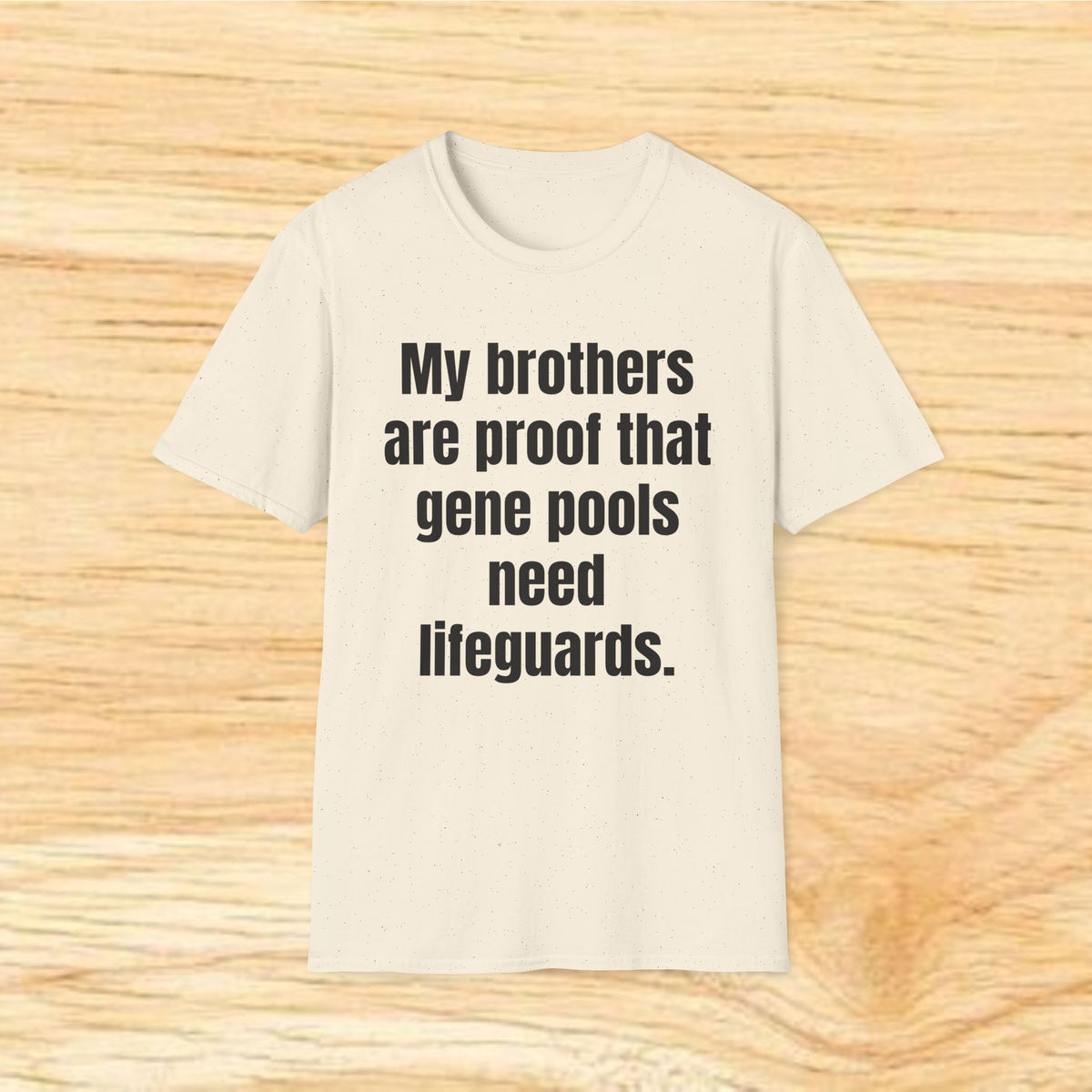 My brothers are proof the gene pools need lifeguards. T-Shirt