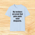My brothers are proof the gene pools need lifeguards. T-Shirt
