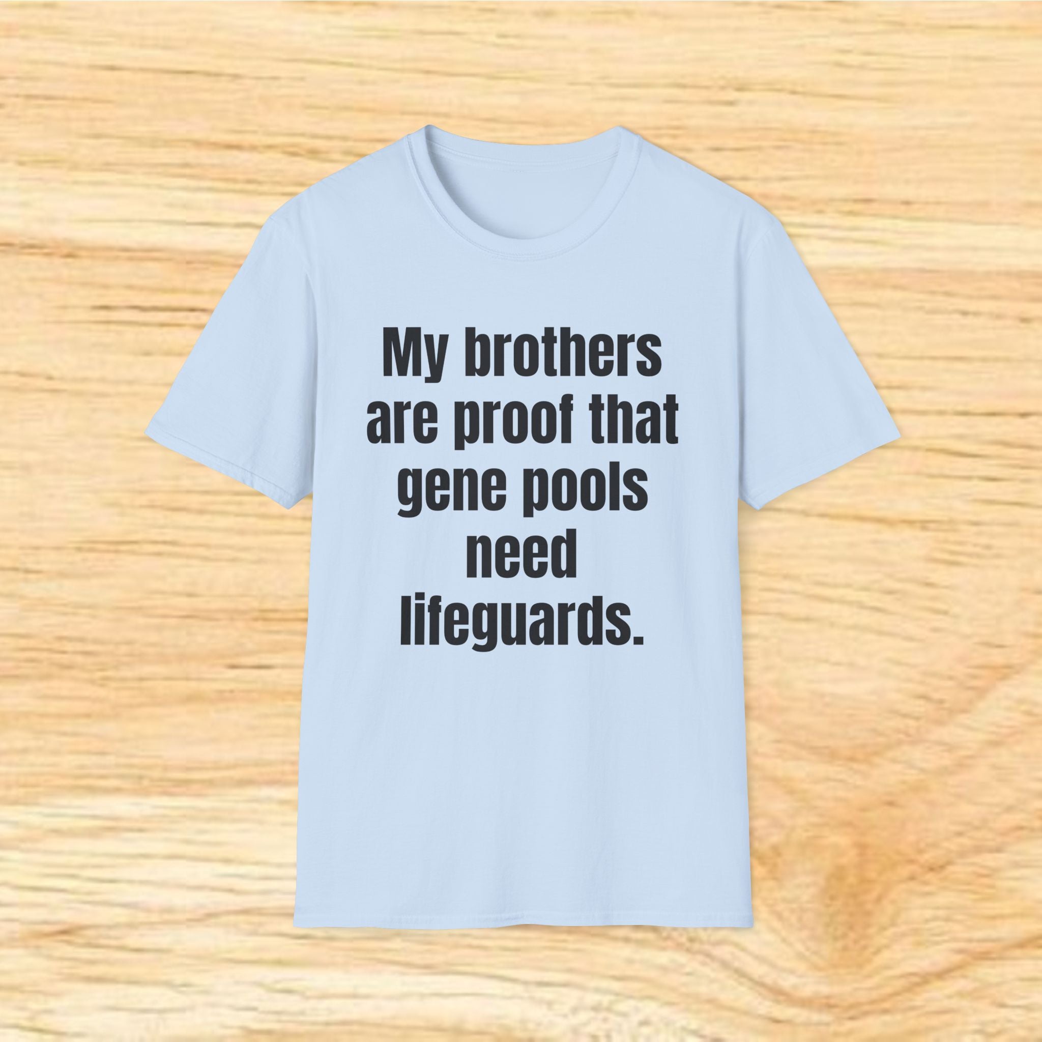 My brothers are proof the gene pools need lifeguards. T-Shirt