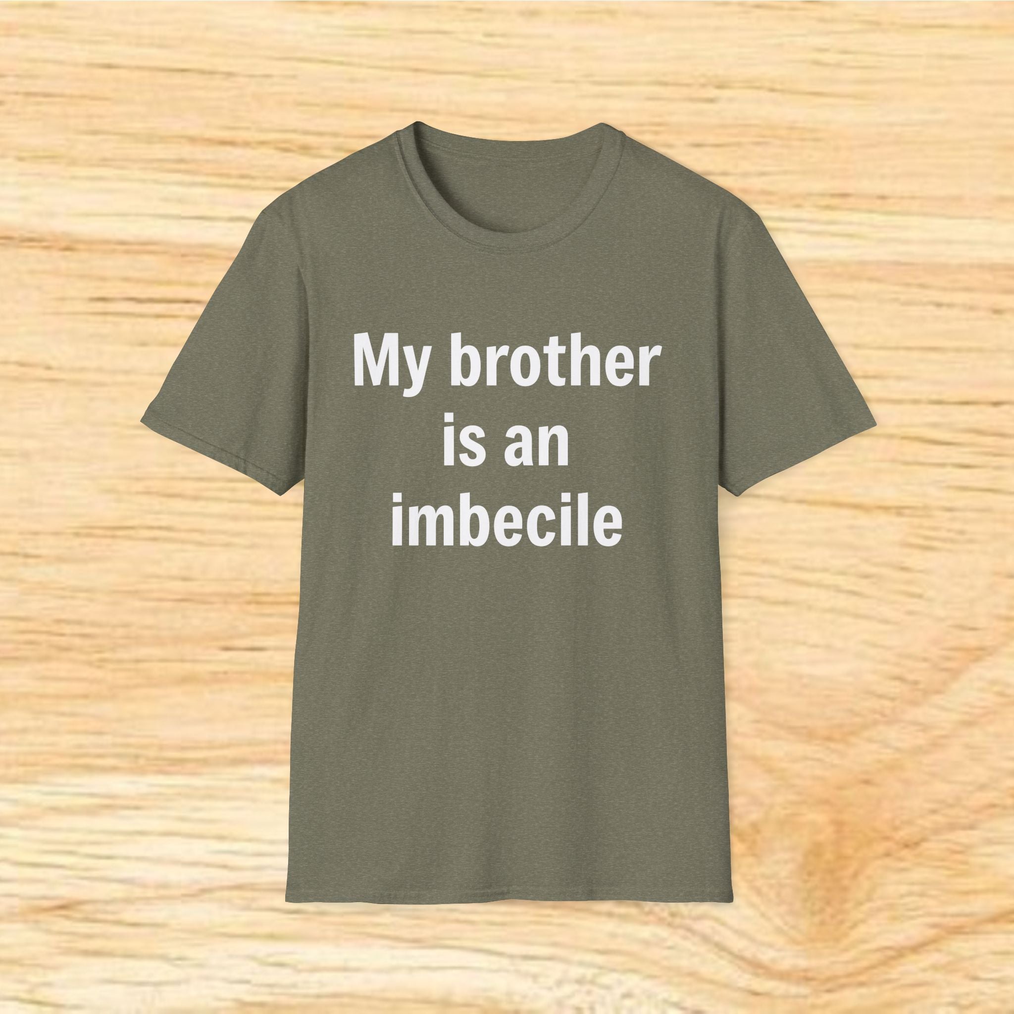 "My brother is an imbecile" Funny Sibling Joke Tee