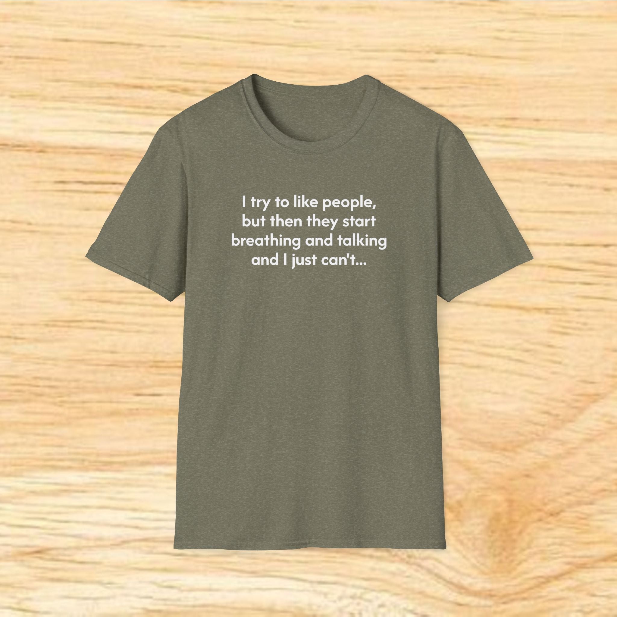 I try to like people... - Sarcastic Unisex Softstyle T-Shirt