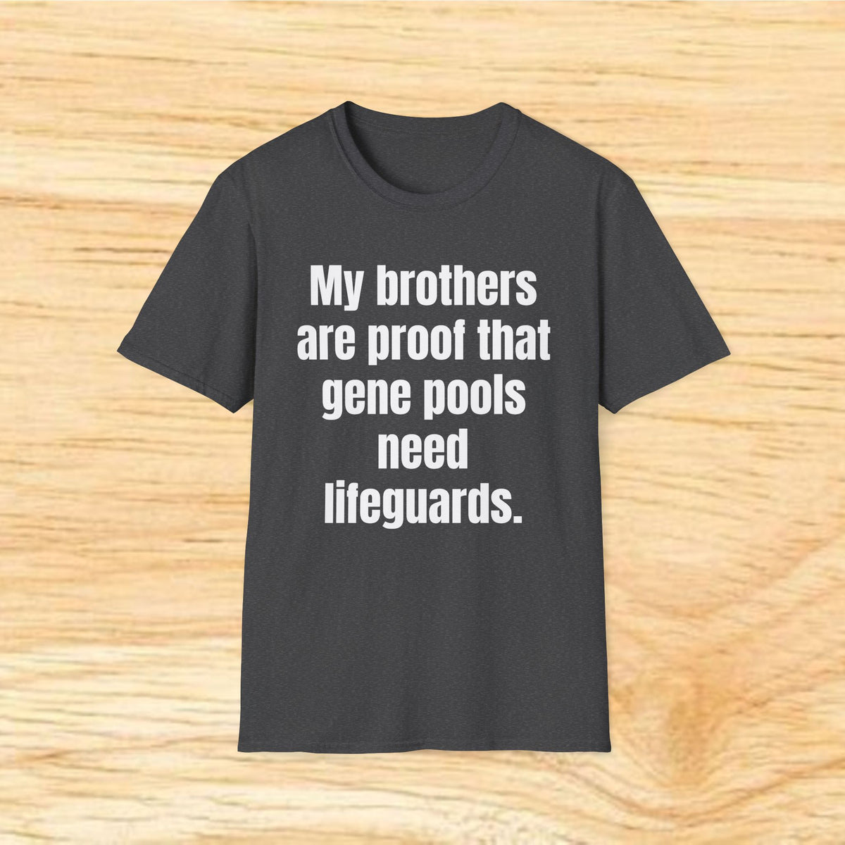 My brothers are proof the gene pools need lifeguards. T-Shirt