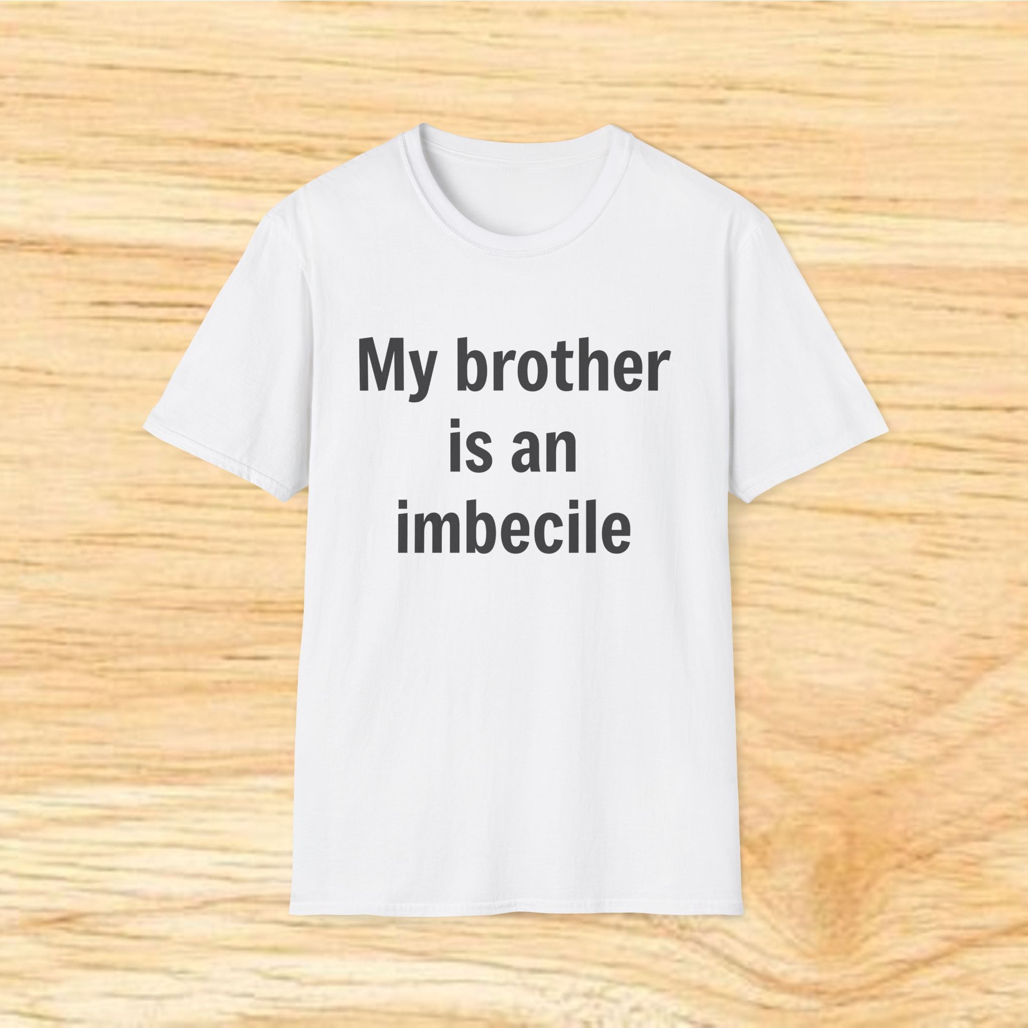 "My brother is an imbecile" Funny Sibling Joke Tee